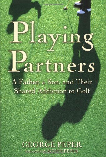 Cover for George Peper · Playing Partners: A Father and Son and Their Shared Passion for Golf (Hardcover Book) (2003)
