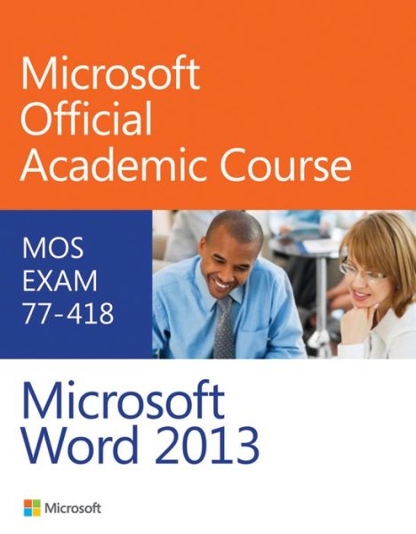 Cover for Microsoft Official Academic Course · Exam 77-418 Microsoft Word 2013 - Microsoft Official Academic Course Series (Paperback Book) (2013)