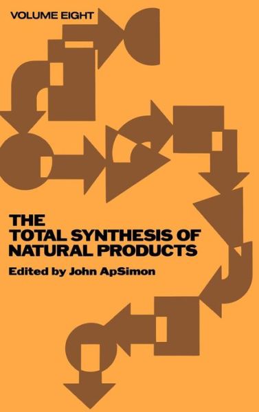 Cover for J Apsimon · The Total Synthesis of Natural Products, Volume 8 - Total Synthesis of Natural Products (Hardcover Book) [Volume 8 edition] (1992)