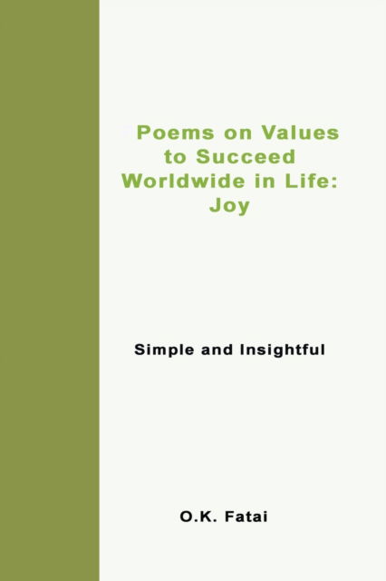 Poems on Values to Succeed Worldwide in Life - Joy: Simple and Insightful - O K Fatai - Boeken - Osaiasi Koliniusi Fatai - 9780473468071 - 3 juli 2019