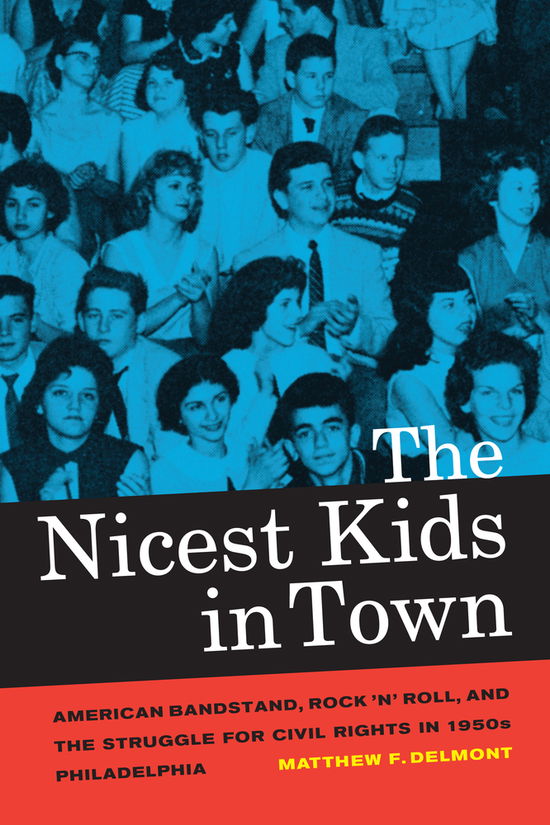 Cover for Matthew F. Delmont · The Nicest Kids in Town: American Bandstand, Rock 'n' Roll, and the Struggle for Civil Rights in 1950s Philadelphia - American Crossroads (Hardcover Book) (2012)