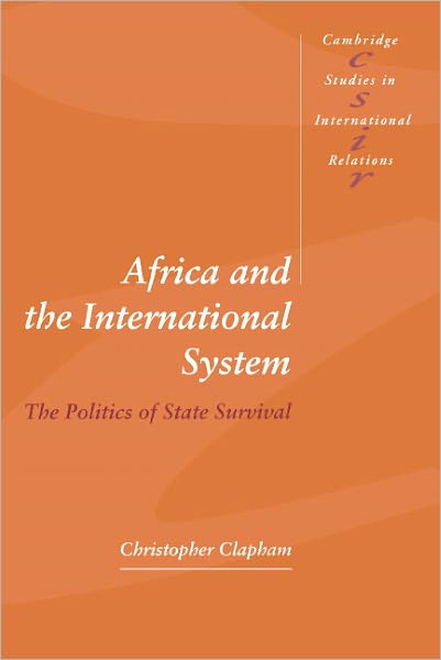 Cover for Clapham, Christopher (Lancaster University) · Africa and the International System: The Politics of State Survival - Cambridge Studies in International Relations (Hardcover Book) (1996)