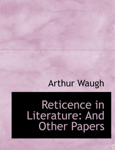 Cover for Arthur Waugh · Reticence in Literature: and Other Papers (Hardcover Book) [Large Print, Lrg edition] (2008)