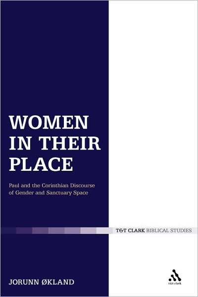 Cover for Økland, Jorunn (University of Oslo, Norway) · Women in Their Place: Paul and the Corinthian Discourse of Gender and Sanctuary Space - The Library of New Testament Studies (Paperback Book) [New edition] (2005)