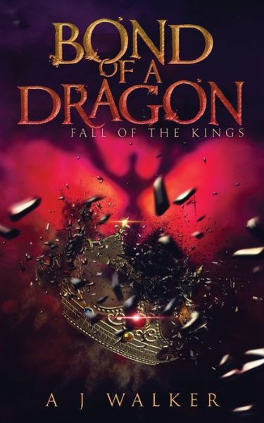 Cover for AJ Walker · Bond of a Dragon : Fall of the Kings (Paperback Book) (2019)