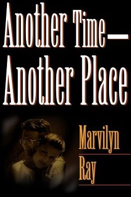 Another Time-another Place - Marvilyn Ray - Books - iUniverse - 9780595100071 - November 1, 2000