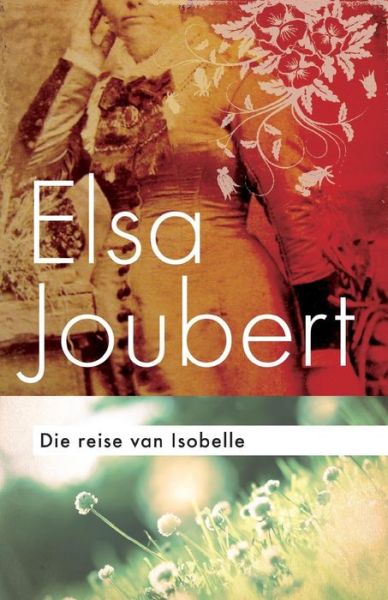 Die reise van Isobelle - Elsa Joubert - Books - Tafelberg Publishers Ltd - 9780624053071 - July 1, 2011