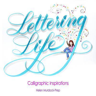 Cover for Helen Murdock-Prep · Lettering Life : Calligraphic Inspirations (Paperback Book) (2016)
