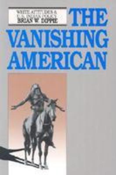 Cover for Brian W. Dippie · The Vanishing American: White Attitudes and United States Indian Policy (Paperback Book) [New edition] (1991)