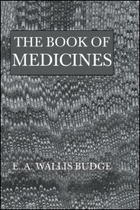 The Book Of Medicines - E.A. Wallis Budge - Kirjat - Kegan Paul - 9780710307071 - lauantai 1. lokakuuta 2005