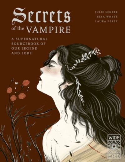 Secrets of the Vampire: A Supernatural Sourcebook of Our Legend and Lore - Supernatural Sourcebook - Julie Legere - Books - Frances Lincoln Publishers Ltd - 9780711285071 - August 8, 2023