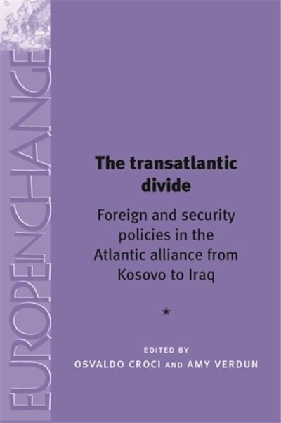 Cover for Osvaldo Croci · The Transatlantic Divide: Foreign and Security Policies in the Atlantic Alliance from Kosovo to Iraq - Europe in Change (Taschenbuch) (2013)