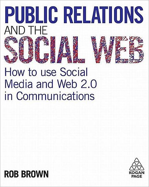 Cover for Rob Brown · Public Relations and the Social Web: How to Use Social Media and Web 2.0 in Communications (Hardcover Book) (2009)