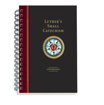 Cover for Martin Luther · Luther's Small Catechism with Explanation - 2017 Spiral Bound Edition (Spiralbok) (2018)