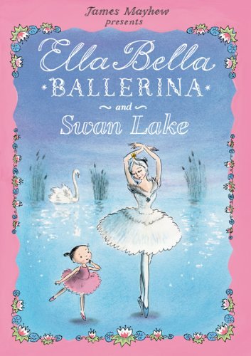 Cover for James Mayhew · Ella Bella Ballerina and Swan Lake (Hardcover bog) (2011)