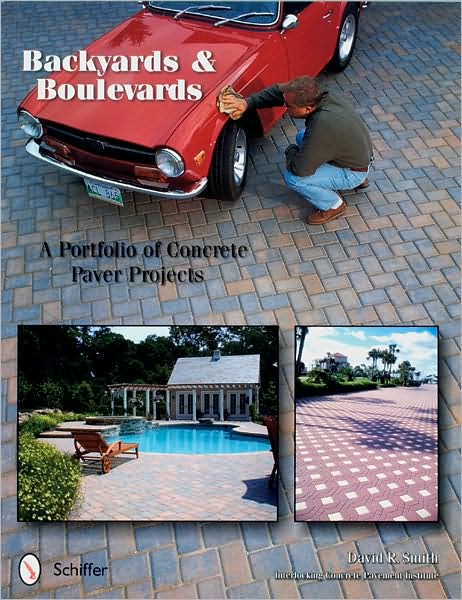 Backyards and Boulevards: A Portfolio of Concrete Paver Projects - David R. Smith - Books - Schiffer Publishing Ltd - 9780764320071 - January 16, 2004