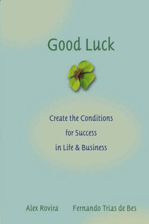 Cover for Rovira, Alex (Salvetti &amp; Llombart) · Good Luck: Creating the Conditions for Success in Life and Business (Innbunden bok) (2004)