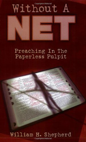 Cover for William H. Shepherd · Without a Net: Preaching in the Paperless Pulpit (Paperback Book) (2004)