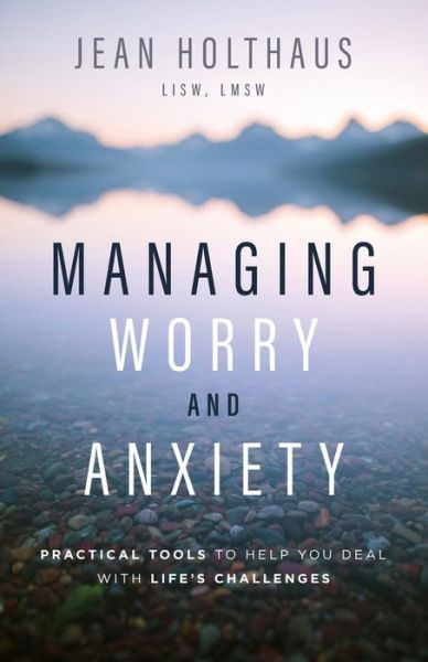 Cover for Jean Holthaus · Managing Worry and Anxiety: Practical Tools to Help You Deal with Life's Challenges (Paperback Book) (2020)