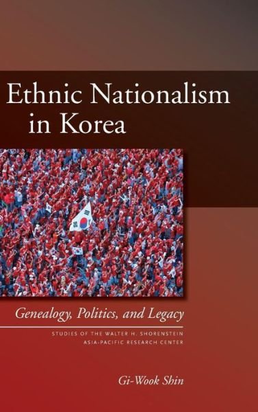 Cover for Gi-Wook Shin · Ethnic Nationalism in Korea: Genealogy, Politics, and Legacy - Studies of the Walter H. Shorenstein Asia-Pacific Research Center (Gebundenes Buch) (2006)