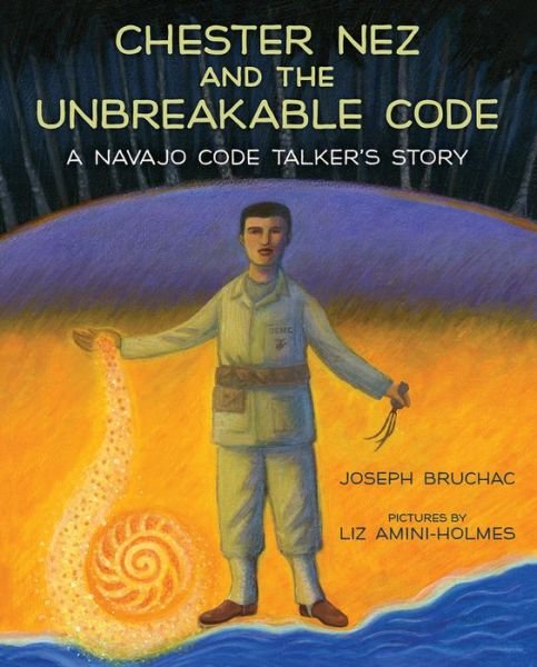 Chester Nez and the Unbreakable Code: A Navajo Code Talker's Story - Joseph Bruchac - Livros - Albert Whitman & Company - 9780807500071 - 3 de abril de 2018