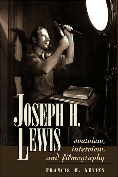 Cover for Francis M. Nevins · Joseph H. Lewis: Overview, Interview, and Filmography - The Scarecrow Filmmakers Series (Hardcover Book) (1998)