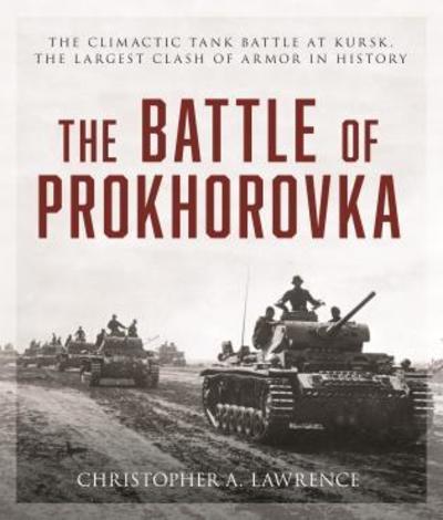 Cover for Christopher Lawrence · Battle of Prokhorovka: The Tank Battle at Kursk, the Largest Clash of Armor in History (Gebundenes Buch) (2019)