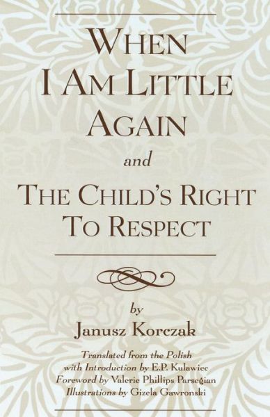 When I Am Little Again and The Child's Right to Respect - Janusz Korczak - Books - University Press of America - 9780819183071 - January 27, 1992