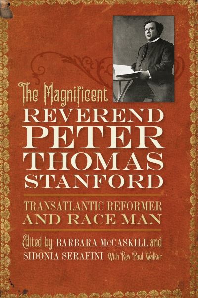 Cover for Barbara McCaskill · Magnificent Reverend Peter Thomas Stanford, Transatlantic Reformer and Race Man (Book) (2024)