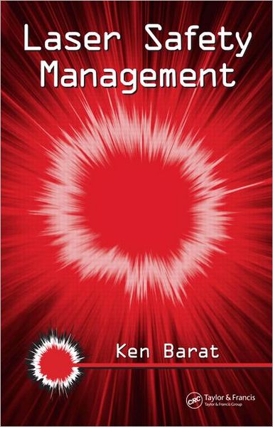 Cover for Barat, Ken (Lawrence Berkeley National Lab, California, USA) · Laser Safety Management - Optical Science and Engineering (Hardcover Book) (2006)