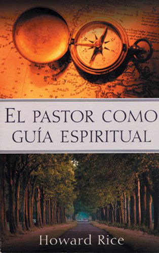 El Pastor Como Guia Espiritual - Howard Rice - Książki - Editorial Portavoz - 9780825416071 - 16 stycznia 2001