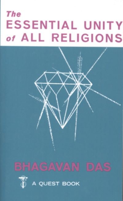 Essential Unity of All Religions (Theosophical Classics Series) - Bhagavan Das - Boeken - Quest Books/Theosophical Publishing Hous - 9780835600071 - 1932