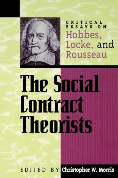 Cover for Christopher Morris · The Social Contract Theorists: Critical Essays on Hobbes, Locke, and Rousseau - Critical Essays on the Classics Series (Pocketbok) (1998)