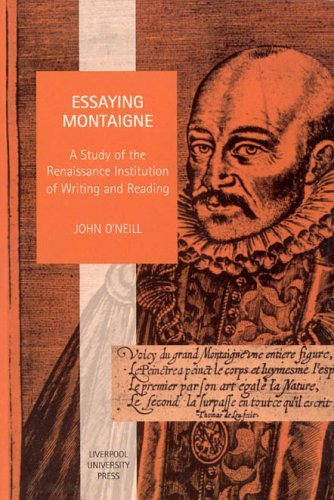 Cover for John O'neill · Essaying Montaigne: a Study of the Renaissance Institution of Writing and Reading - Studies in Social &amp; Political Thought (Paperback Book) [2nd edition] (2001)