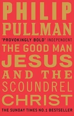 Cover for Philip Pullman · The Good Man Jesus and the Scoundrel Christ (Taschenbuch) [Main edition] (2010)
