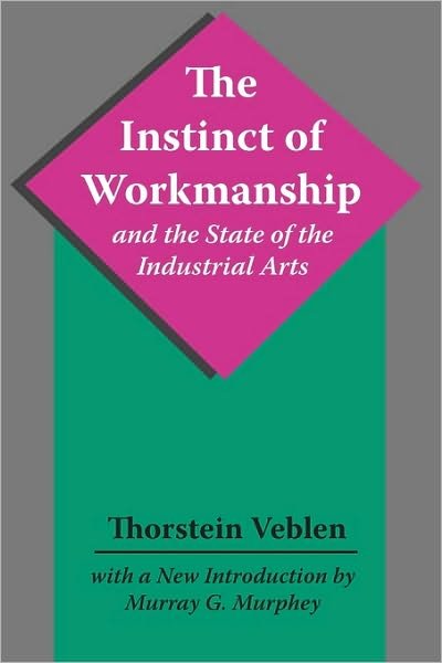The Instinct of Workmanship and the State of the Industrial Arts - Thorstein Veblen - Livros - Taylor & Francis Inc - 9780887388071 - 31 de janeiro de 1990