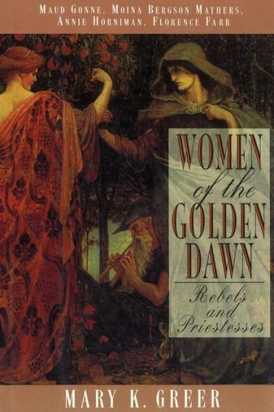 Cover for Mary K. Greer · Women of the Golden Dawn: Rebels and Priestesses Maud Gonne Moina Bergson Mathers Annie Horniman Florence Farr (Paperback Book) (2000)