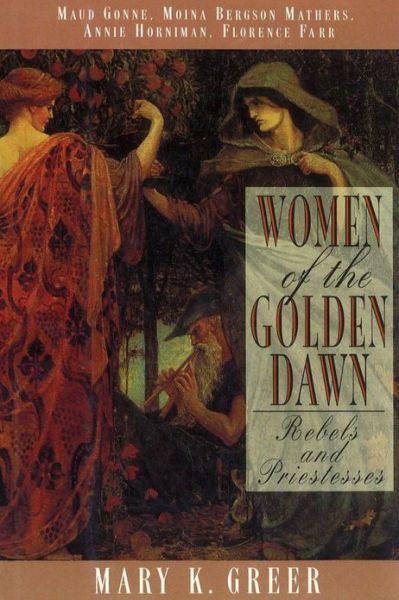 Cover for Mary K. Greer · Women of the Golden Dawn: Rebels and Priestesses Maud Gonne Moina Bergson Mathers Annie Horniman Florence Farr (Taschenbuch) (2000)