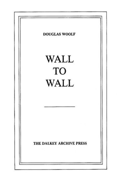 Cover for Douglas Woolf · Wall to Wall - American Literature (Dalkey Archive) (Paperback Book) (1984)