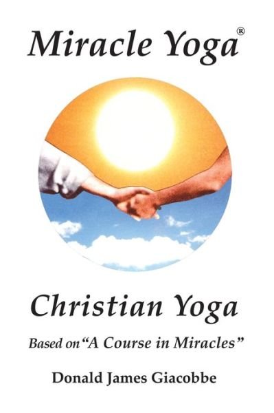 Miracle Yoga - Donald James Giacobbe - Books - Miracle Yoga Services - 9780984379071 - April 6, 2023
