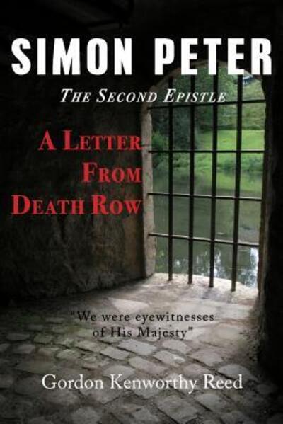 A Letter from Death Row: Simon Peter the Second Epistle - Gordon Kenworthy Reed - Books - Fortress Book Service - 9780997249071 - March 8, 2019