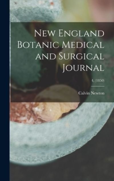 Cover for Calvin 1800-1853 Newton · New England Botanic Medical and Surgical Journal; 4, (1850) (Gebundenes Buch) (2021)