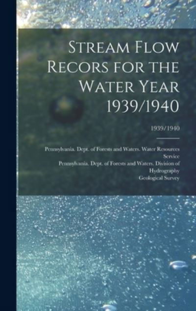 Cover for Pennsylvania Dept of Forests and Wa · Stream Flow Recors for the Water Year 1939/1940; 1939/1940 (Hardcover bog) (2021)