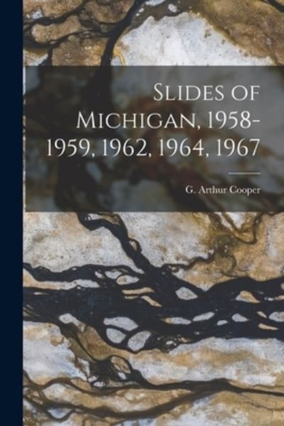 Cover for G Arthur (Gustav Arthur) 1902- Cooper · Slides of Michigan, 1958-1959, 1962, 1964, 1967 (Paperback Book) (2021)