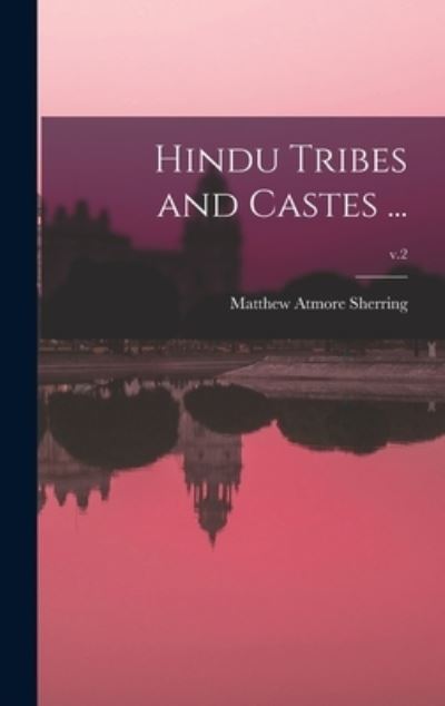 Cover for Matthew Atmore 1826-1880 Sherring · Hindu Tribes and Castes ...; v.2 (Hardcover Book) (2021)