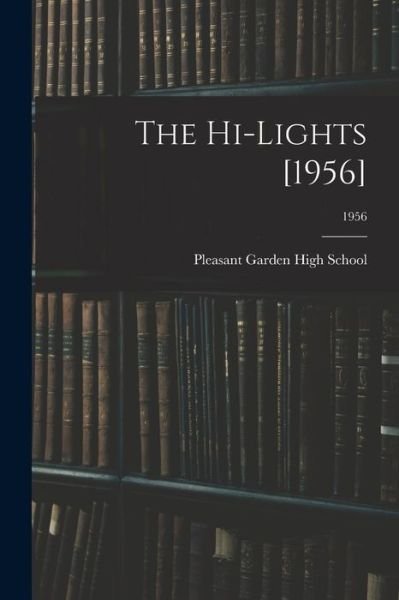 Cover for Pleasant Garden High School (Pleasant · The Hi-Lights [1956]; 1956 (Paperback Book) (2021)