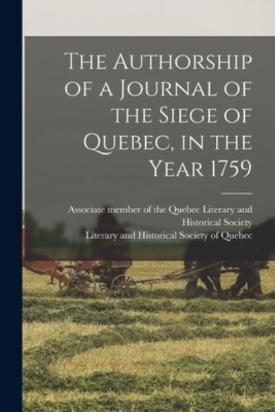 Cover for Associate Member of the Quebec Literary · The Authorship of a Journal of the Siege of Quebec, in the Year 1759 [microform] (Paperback Book) (2021)