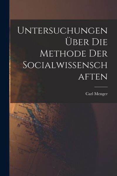 Cover for Carl Menger · Untersuchungen über Die Methode der Socialwissenschaften (Book) (2022)