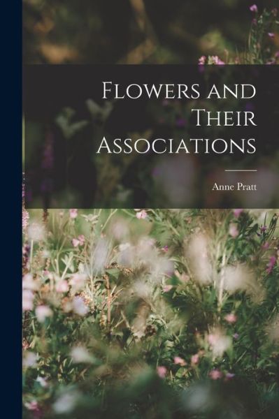 Cover for Anne Pratt · Flowers and Their Associations (Taschenbuch) (2022)