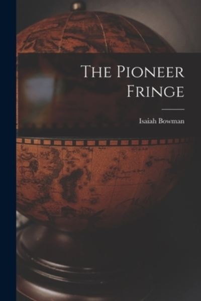 Cover for Isaiah Bowman · Pioneer Fringe (Book) (2022)